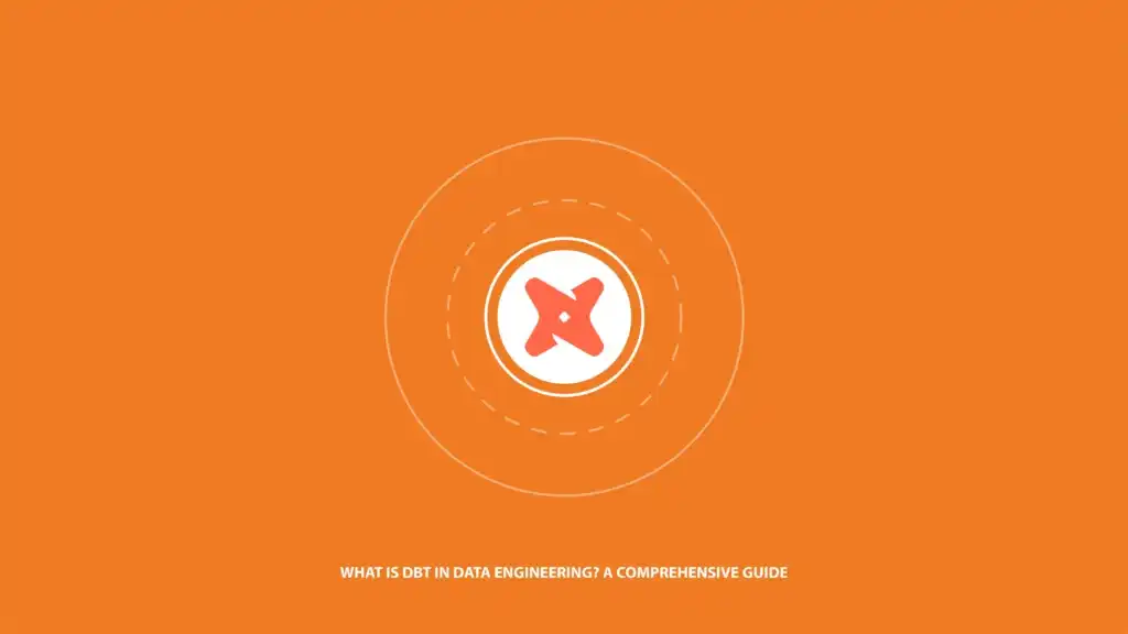 What is DBT in Data Engineering? A  Comprehensive Guide