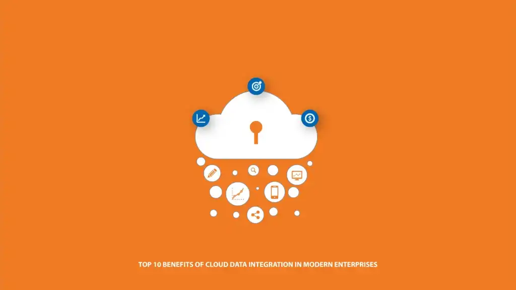 Top 10 Benefits of Cloud Data Integration in Modern Enterprises