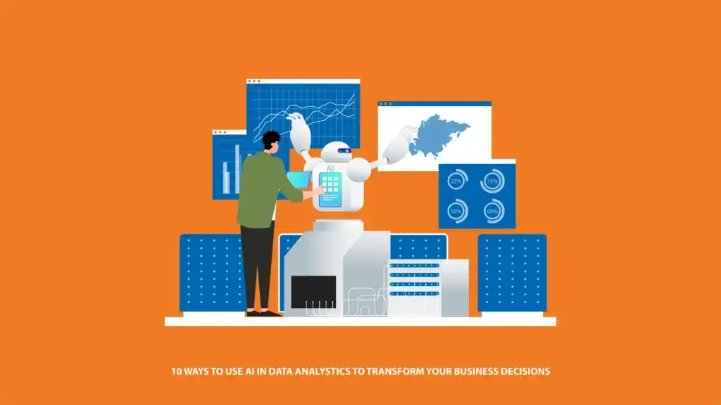 10 Ways To Use AI In Data Analytics To Transform Your Business Decisions